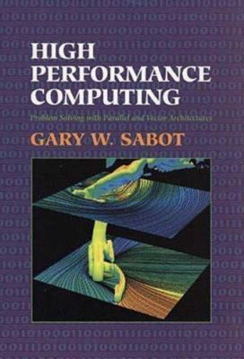 High Performance Computing: Problem Solving With Parallel and Vector Architectur
