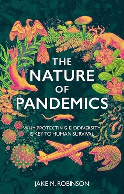 The Nature of Pandemics: Why Protecting Biodiversity is Key to Human Survival by