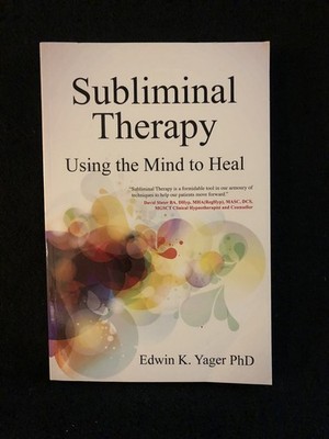 Subliminal Therapy, Using the Mind to Heal, Edwin K. Yager
