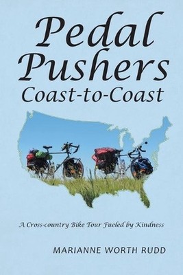 Pedal Pushers Coast-To-Coast: A Cross-Country Bike Tour Fueled by Kindness by Ma