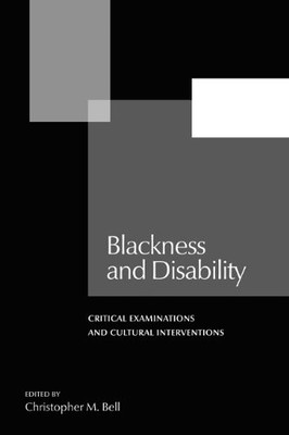 BLACKNESS AND DISABILITY: CRITICAL EXAMINATIONS AND By Christopher M. Bell *NEW*