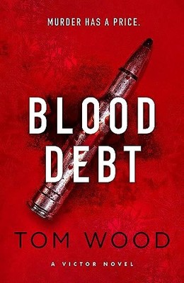 Blood Debt: The non-stop danger-filled new Victor thril... by Wood, Tom Hardback