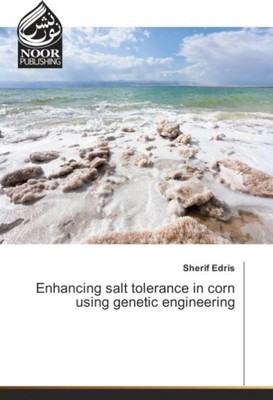 Enhancing salt tolerance in corn using genetic engineering Sherif Edris