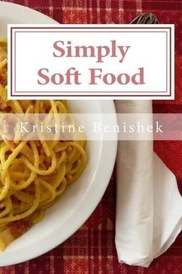 Simply Soft Food: 200 delicious and nutritious recipes for people with chewing d