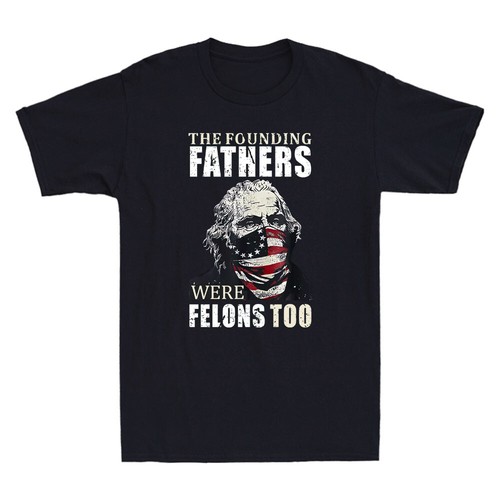 The Founding Fathers Were Felons Too Funny Graphic Quote Vintage Men's T-Shirt - Picture 3 of 8