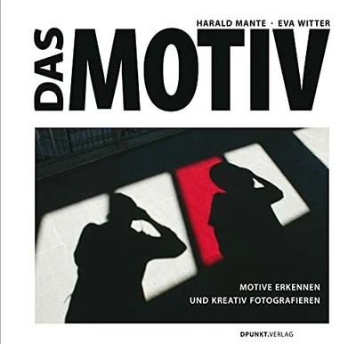 Das Motiv: Motive erkennen und kreativ fotografieren Buch dpunkt.verlag GmbH