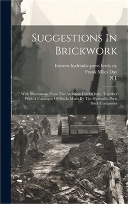 Suggestions In Brickwork: With Illustrations From The Architect Ure Of Italy, To