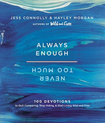 Always Enough, Never Too Much: 100 Devotions to Quit Comparing, Stop Hiding,...