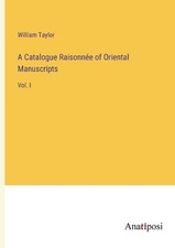 A Catalogue Raisonne of Oriental Manuscripts: Vol. I by William Taylor Paperback