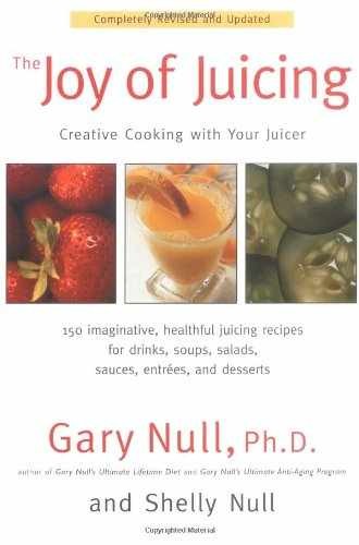 The Joy of Juicing: Creative Cooking - Paperback, by Gary Null Ph.D.; - Good