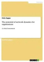 The Potential Of Network Dynamics For Organizations A Critical Assessment Zappe