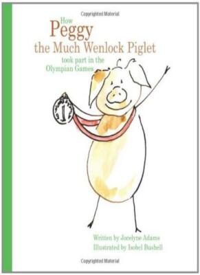 How Peggy the Much Wenlock Piglet Took Part in the Olympian Game