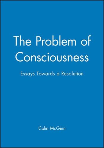 The Problem of Consciousness – Essays Towards a Resolution McGinn Paperback