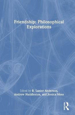 Friendship: Philosophical Explorations - 9781032878010