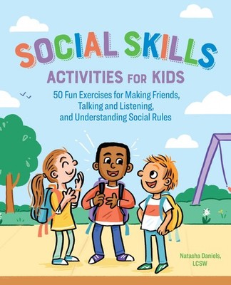 Social Skills Activities for Kids: 50 Fun Exercises for Making Friends, Talk...