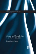 Intimacy and Reproduction in Contemporary Japan, Paperback by Castro-vázquez,...