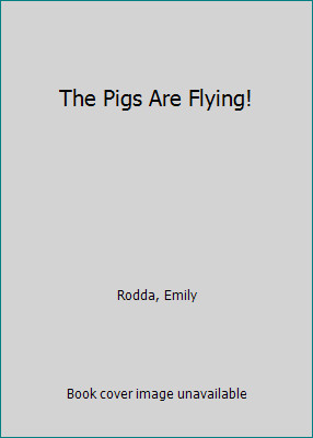 The Pigs Are Flying! by Rodda, Emily