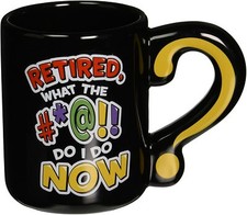Funny Retirement Coffee Cup - Retired, What The Hell Do I Do Now Question Mark