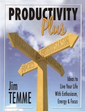 Productivity Plus: Ideas to Live Your Life with Enthusiasm, Energy, and Focus, J