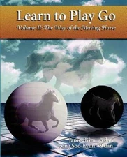 Learn To Play Go, Volume II: The Way of the Moving Horse - Paperback - GOOD