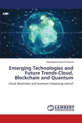 Emerging Technologies and Future Trends-Cloud, Blockchain and Quantum by Mudarak