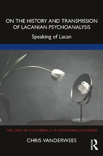 On the History and Transmission of Lacanian Psychoanalysis by... - 9781032346366