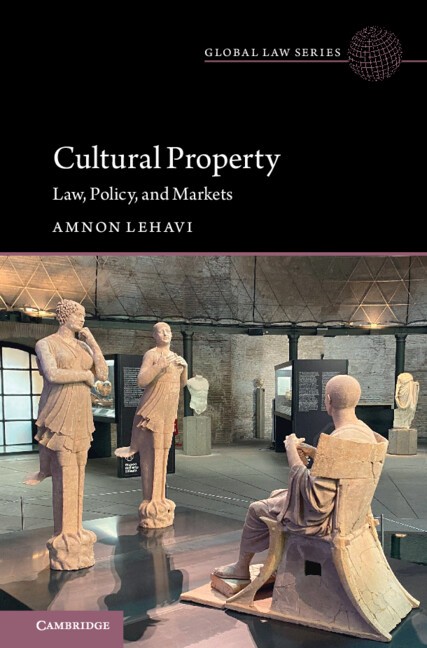 Cultural Property Law, Policy, and Markets Lehavi Hardback 9781009449373