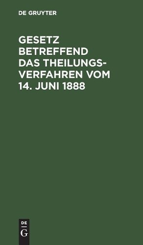 Gesetz betreffend das Theilungsverfahren vom 14. Juni 1888 (Hardback)
