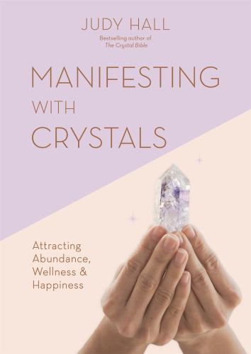 Manifesting with Crystals : Attracting Abundance, Wellness and Happiness by ...