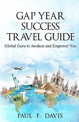 GAP YEAR Travel Guide & Success Coach: Global Guru to Awake & Empower You by Pau