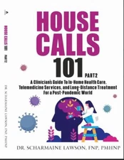 House Calls 101: Part 2 The Complete Clinician's Guide To In-Home Health Care...