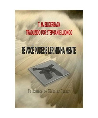 Se Você Pudesse Ler Minha Mente - Um Romance De Nicholas Turner, T. M. Bilderba