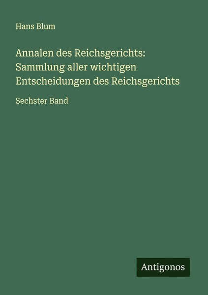 Annalen Des Reichsgerichts: Sammlung Aller Wichtigen Entscheidungen Des...-image