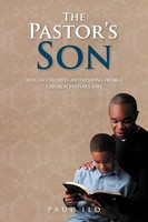 The Pastor's Son Real Life Stories And Lessons From A Church Pastor's Son Ilo