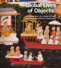Global Lives of Objects: Celebrating 100 Years of the National Museum of Asian A