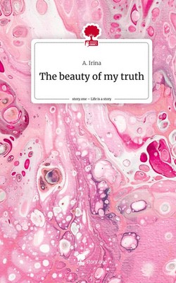 A. Irina | The beauty of my truth. Life is a Story - story.one | Buch | Deutsch