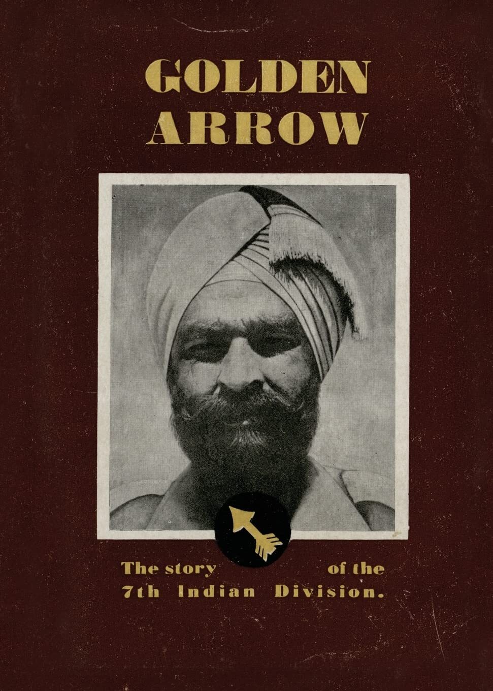 GOLDEN ARROWThe Story of the 7th Indian Division