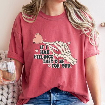 Comfort Colors  If I Had Feelings They'd Be For You Shirt, Valentine Shirt