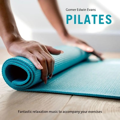 Pilates Fantastic relaxation music to accompany your exercises Gomer Edwin Evans