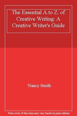 The Essential A.to Z. of Creative Writing: A Creative Writer's Guide,Nancy Smit
