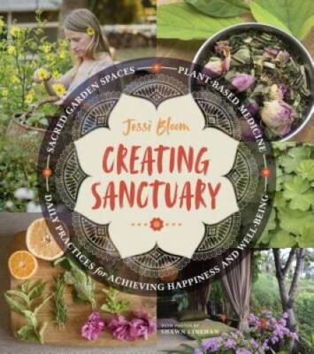 Creating Sanctuary: Sacred Garden Spaces, Plant-Based Medicine, and Daily - GOOD