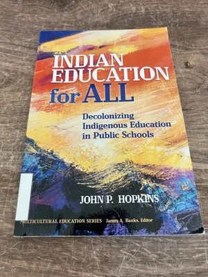 INDIAN EDUCATION FOR ALL: DECOLONIZING INDIGENOUS By John P. Hopkins & James A.