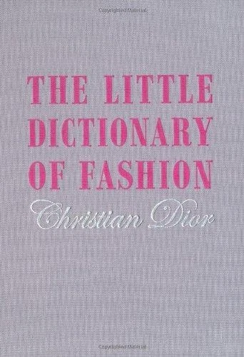 The Little Dictionary of Fashion: A Guide to Dress Sense... Dior Christian