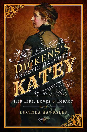 Dickens's Artistic Daughter Katey : Her Life, Loves and Impact by Lucinda ...