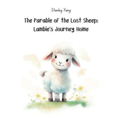 The Parable of the Lost Sheep Lambie's Journey Home -  NEW STANLEY. YANG 2023-04