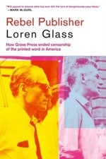 Rebel Publisher: How Grove Press Ended Censorship of  by Loren Glass PAPERBACK