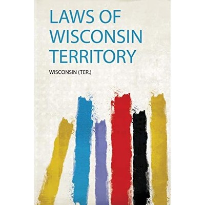 Laws of Wisconsin Territory -  NEW Wisconsin (Ter) 2020