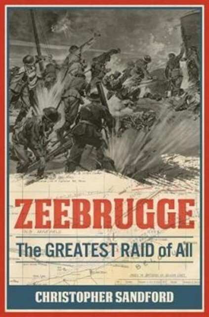Zeebrugge: The Greatest Raid of All by Christopher Sandford (Hardcover) Book New