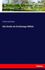 Die Strafe als Erziehungs-Mittel Timon Schroe...