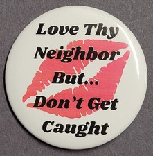 2.25 Handmade Pinback Button/Badge "Love Thy Neighbor" Made in USA
